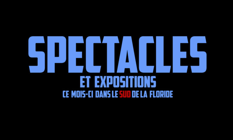 Spectacles et expositions dans le sud de la Floride (Miami, Fort Lauderdale, Hollywood...)